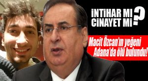 MACİT ÖZCAN’IN ACI GÜNÜ… YEĞENİ ÖLÜ BULUNDU!