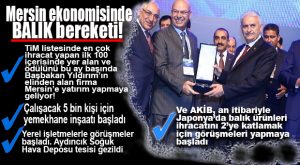 MERSİN’E YATIRIM BAŞLADI… BALIK ÇİFTLİKLERİ ÜRÜNLERİ İÇİN HEYETLER JAPONYA’DA