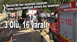 SURİYELİ TARIM İŞÇİLERİNİ TAŞIYAN MİNİBÜS DEVRİLDİ: 3 ÖLÜ, 16 YARALI
