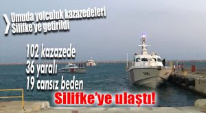 GÖÇMEN FACİASI’NDAN KURTULANLAR SİLİFKE’YE GETİRİLDİ