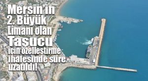 FLAŞ GELİŞME… TAŞUCU LİMANI ÖZELLEŞTİRME İHALESİ’NDE SÜRE UZATILDI