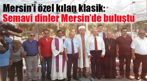 MERSİN’DE DİNLER BULUŞTU