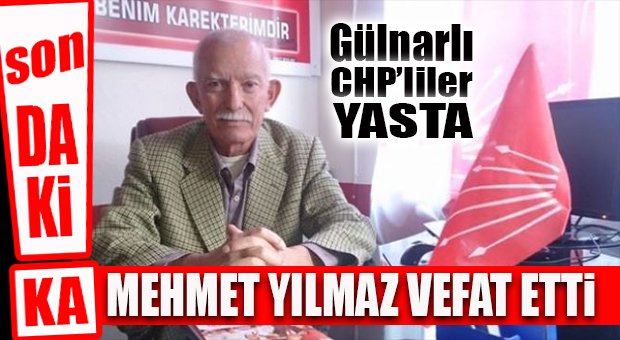 CHP GÜLNAR’DA YAS: MEHMET YILMAZ VEFAT ETTİ