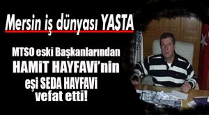 MTSO ESKİ BAŞKANI HAMİT HAYFAVİ’NİN ACI GÜNÜ