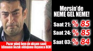  MERSİN’DE BU GECE NEME DİKKAT!