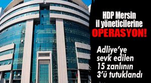 MERSİN’DE 3 HDP’LİYE TUTUKLAMA