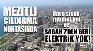 MEZİTLİ’DE ELEKTRİK NE ZAMAN GELECEK?