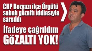 CHP BOZYAZI’DAKİ TUTUKLAMA İDDİALARINA YALANLAMA