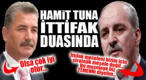 İTTİFAK’TA SON KOZLAR… TUNA’YA GÖRE “HAYATİ”, KURTULMUŞ’A GÖRE “TEMENNİ”
