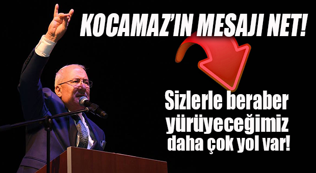İŞTE BAŞKAN KOCAMAZ’IN KONUŞMASINDA ÖNE ÇIKANLAR