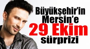 29 EKİM CUMHURİYET BAYRAMI’NDA MERSİN TARKAN’LA COŞACAK!