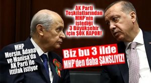 MHP ELİNDEKİ 3 BÜYÜKŞEHİR İÇİN BASTIRIYOR, AK PARTİ “AĞIRDAN ALIYOR!”