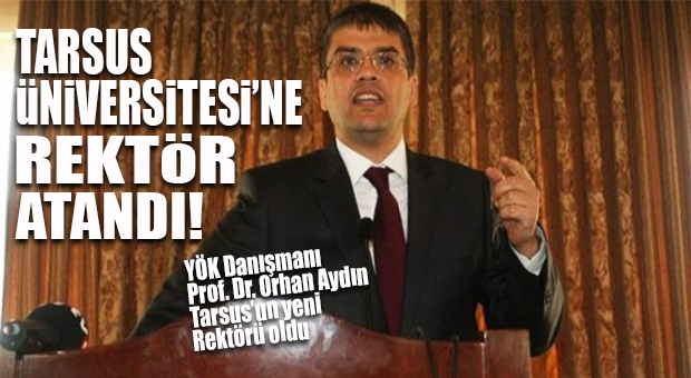TARSUS’A REKTÖR DE ATANDI