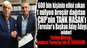600 BİN KİŞİNİN ELİNİ SIKMASIYLA ÖVÜNEN MİRZA TURGUT TOROSLAR ADAY ADAYI OLDU