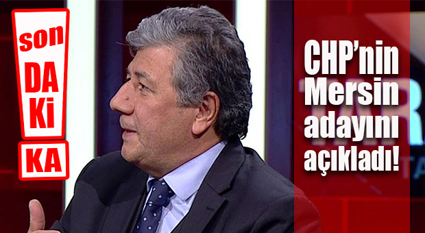 FLAŞ…FLAŞ…FLAŞ… MUSTAFA BALBAY CHP’NİN MERSİN ADAYINI AÇIKLADI… “UÇAKTA BİRLİKTEYDİK!”