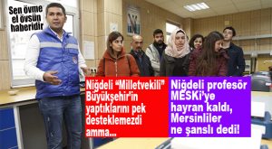 NİĞDE’DEKİ PROFESÖR MESKİ’YE HAYRAN KALDI…