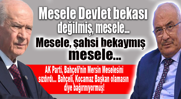 FLAŞ İDDİA… BAHÇELİ’NİN MERSİN ISRARI KOCAMAZ YÜZÜNDENMİŞ!