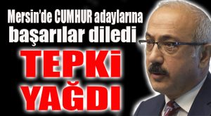 AK PARTİLİ ELVAN’A MERSİN’DEN ŞOK “CUMHUR” TEPKİSİ