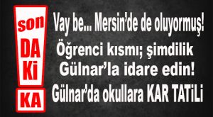 SON DAKİKA… GÜLNAR’DA OKULLARA KAR TATİLİ…