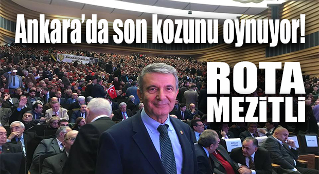 FLAŞ İDDİA… CHP’Lİ KUYUCUOĞLU ANKARA’DA MEZİTLİ İÇİN UĞRAŞIYOR!