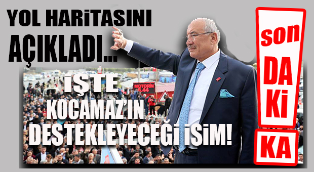FLAŞ…FLAŞ…FLAŞ… KOCAMAZ YEREL SEÇİMLERDE KİMİ DESTEKLEYECEĞİNİ AÇIKLADI
