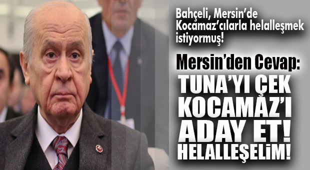 MHP GENEL BAŞKANI BAHÇELİ MERSİNLİ KOCAMAZ’CILARLA HELALLEŞMEK İSTİYORMUŞ!