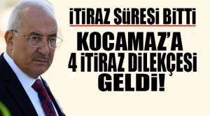 İTİRAZ SÜRESİ SONA ERDİ… KOCAMAZ’A 4 AYRI İTİRAZ!