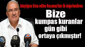 ADAYLIĞINA İTİRAZ EDİLEN KOCAMAZ’DAN İLK AÇIKLAMA GELDİ