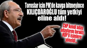 TOROSLAR CHP’Yİ  HDP KARIŞTIRDI!