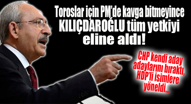TOROSLAR CHP’Yİ  HDP KARIŞTIRDI!