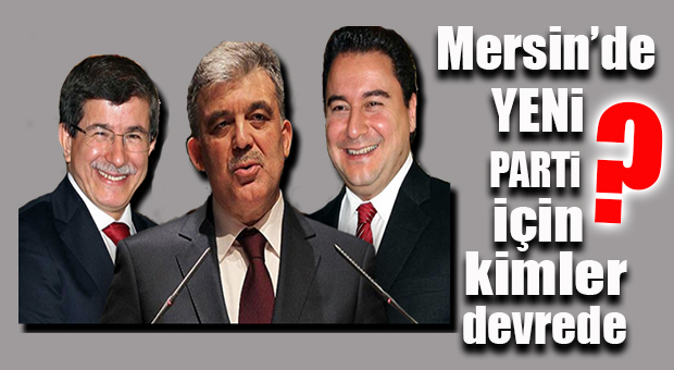 40 İLDE TEŞKİLATLANDILAR… MERSİN’DE DE “YENİ PARTİ” HAZIRLIKLARI TAMAM