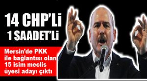 İÇİŞLERİ BAKANI AÇIKLADI: MERSİN’DE PKK İLE BAĞLANTILI ŞOK ADAY İSİMLERİ CHP VE SP LİSTELERİNDE…