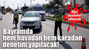 MERSİN’DE RAMAZAN TRAFİĞİ DRONE VE İHA’LARLA DENETLENECEK