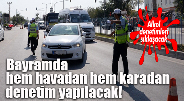 MERSİN’DE RAMAZAN TRAFİĞİ DRONE VE İHA’LARLA DENETLENECEK