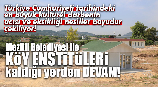 KÖY ENSTİTÜLERİ MUTLU YAŞAM KÖYÜ OLARAK DÖNÜYOR