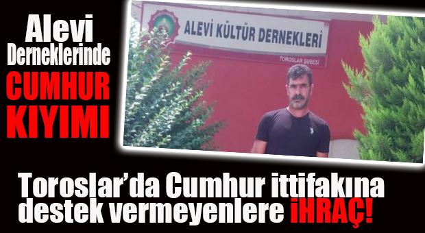 FLAŞ İDDİA… TOROSLAR CEMEVİNDE MHP’YE DESTEK VERMEYEN ALEVİLER İHRAÇ EDİLİYOR