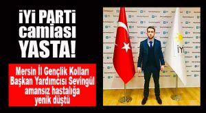 İYİ PARTİLİ SEVİNGÜL YAŞAM MÜCADELESİNİ KAYBETTİ