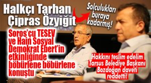SOLCU EFSANESİ SONA ERDİ… ÖZYİĞİT VE TARHAN SOROSÇULARLA, BOZDOĞAN PROTESTODA…