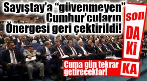 FLAŞ… FLAŞ… FLAŞ… GEÇMİŞ DÖNEM HESAPLARI İÇİN KOMİSYON KURULMASI ÖNERGESİ “GERİ ÇEKTİRİLDİ!”