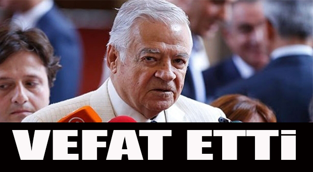 ESKİ MERSİN MİLETVEKİLİ DENGİR MEHMET FIRAT VEFAT ETTİ