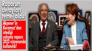 İYİ PARTİ ROTAYI BELİRLEDİ… KOCAMAZ’IN AKŞENER’E SUNDUĞU RAPOR TEMEL OLDU