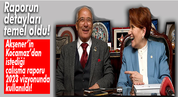 İYİ PARTİ ROTAYI BELİRLEDİ… KOCAMAZ’IN AKŞENER’E SUNDUĞU RAPOR TEMEL OLDU