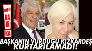 FLAŞ…FLAŞ…FLAŞ… SİLİFKE BELEDİYE BAŞKANININ VURDUĞU KIZ KARDEŞİ VEFAT ETTİ!