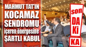 MAHMUT TAT’IN “KOCAMAZ SENDROMU” MECLİSİN BAŞINI YAKACAK… ÖNERGEYE ŞARTLI KABUL