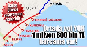 1 MİLYON 800 BİN TL HARCANDIĞIYLA KALDI… ÇEŞMELİ-TAŞUCU OTOBANI HAYAL Mİ OLDU?