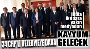 FLAŞ İDDİA… 34 CHP’Lİ BAŞKANA KAYYUM GELECEK!