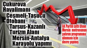 EYVAH DİYORUM! AK PARTİ, MERSİN METROSU İÇİN DEVRE YAPMIŞ…