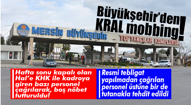 CHP’Lİ BÜYÜKŞEHİR’DEN MOBBİNG… HAFTA SONU KAPALI OLAN HAL’DE KHK’LI BAZI PERSONELLERE BOŞ NÖBET TUTTURULDU