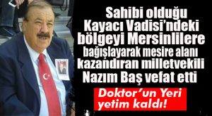 “DOKTOR’UN YERİ” YETİM KALDI… MERSİN ESKİ MİLLETVEKİLİ NAZIM BAŞ VEFAT ETTİ
