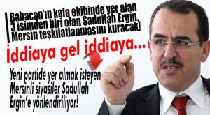KULİSLERİ “KAYNATAN” İDDİA… ALİ BABACAN MERSİN STARTINI VERDİ